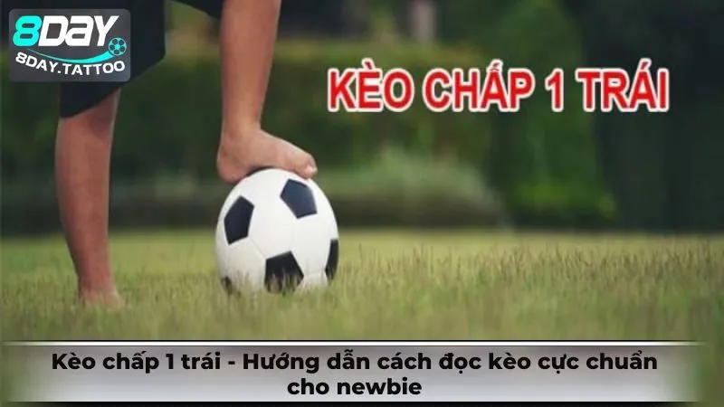 Kèo chấp 1 trái